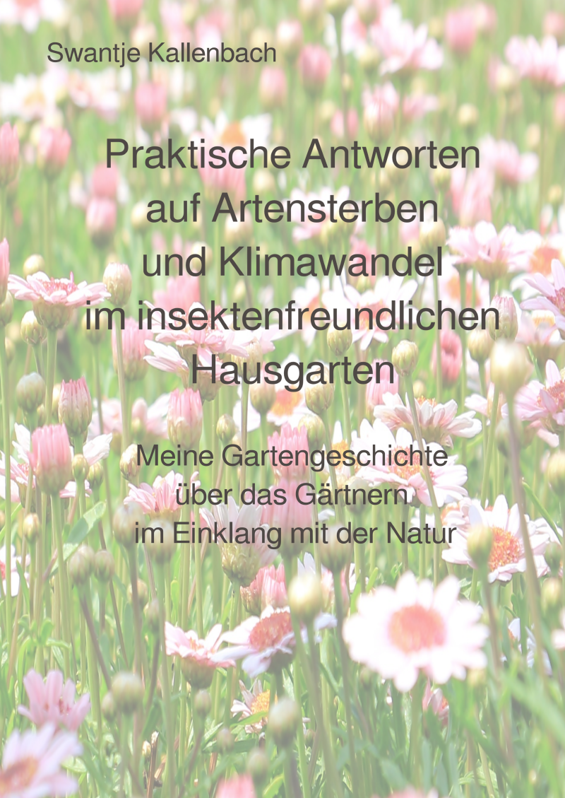 Mein Gartenbuch. Praktische Antworten auf Artensterben und Klimawandel im insektenfreundlichen Hausgarten