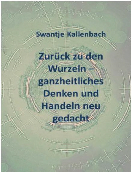 Zurück zu den Wurzeln - ganzheitliches Denken und Handeln neu gedacht